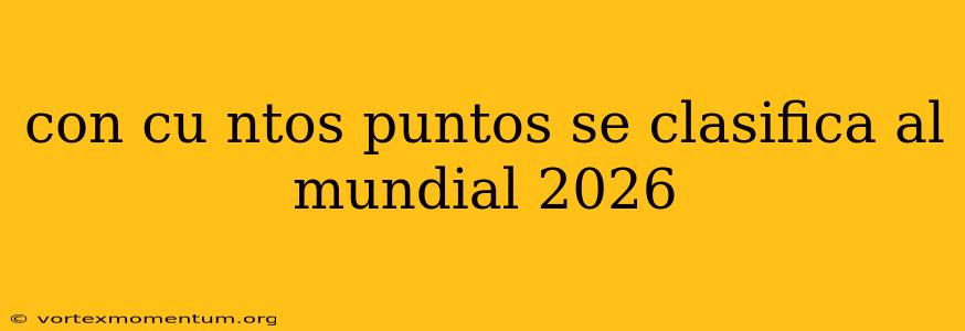 con cu ntos puntos se clasifica al mundial 2026