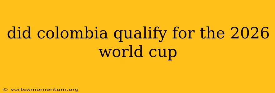 did colombia qualify for the 2026 world cup