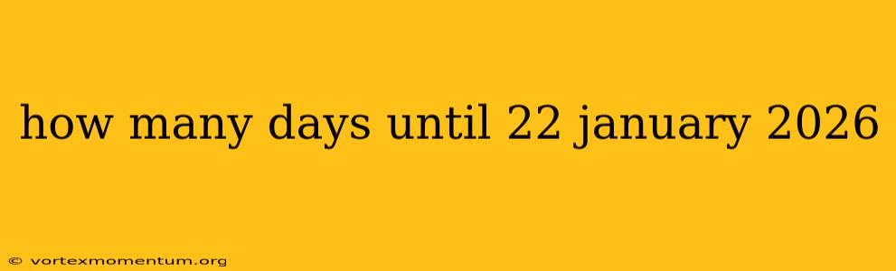 how many days until 22 january 2026