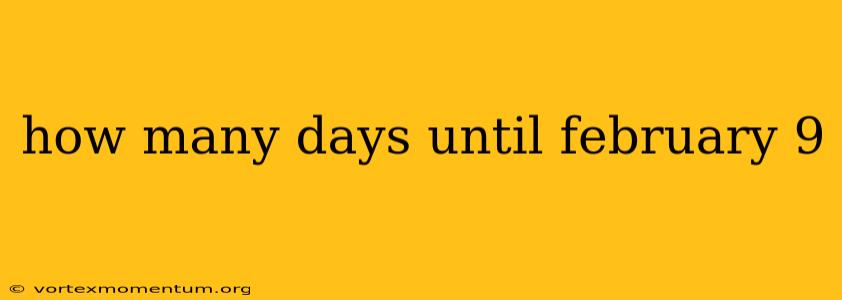 how many days until february 9