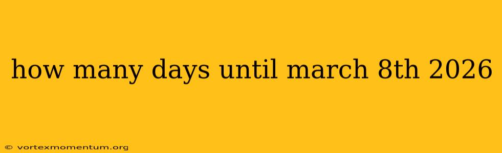 how many days until march 8th 2026