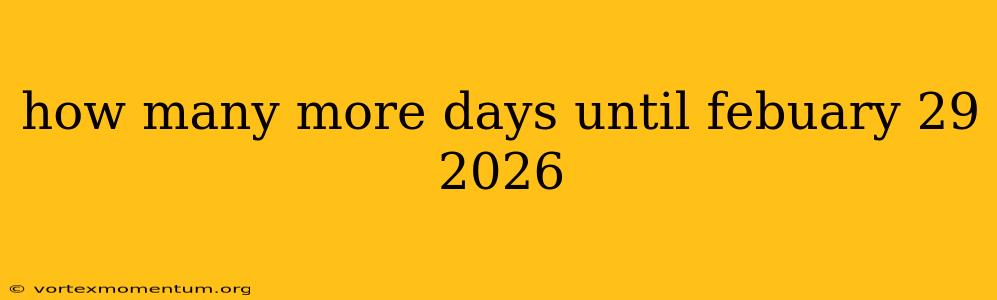 how many more days until febuary 29 2026