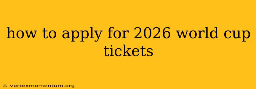 how to apply for 2026 world cup tickets