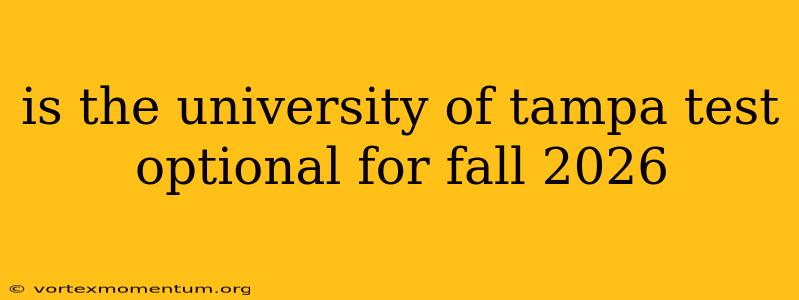 is the university of tampa test optional for fall 2026