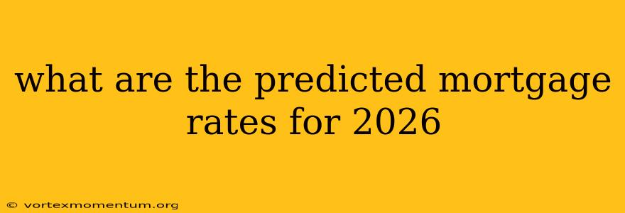 what are the predicted mortgage rates for 2026