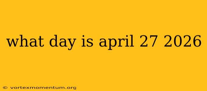 what day is april 27 2026