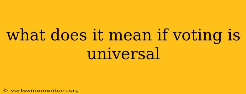 what does it mean if voting is universal