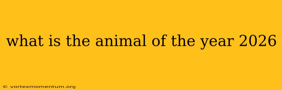 what is the animal of the year 2026