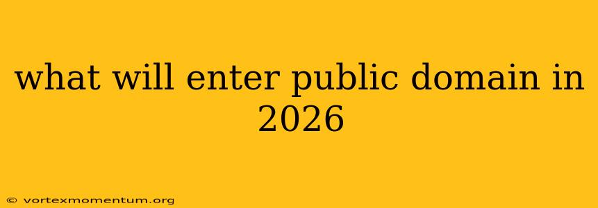 what will enter public domain in 2026