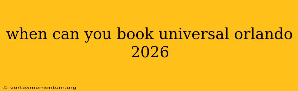 when can you book universal orlando 2026