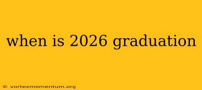 when is 2026 graduation