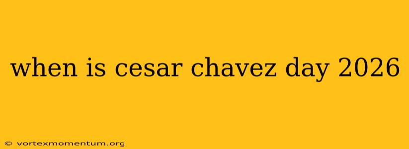 when is cesar chavez day 2026