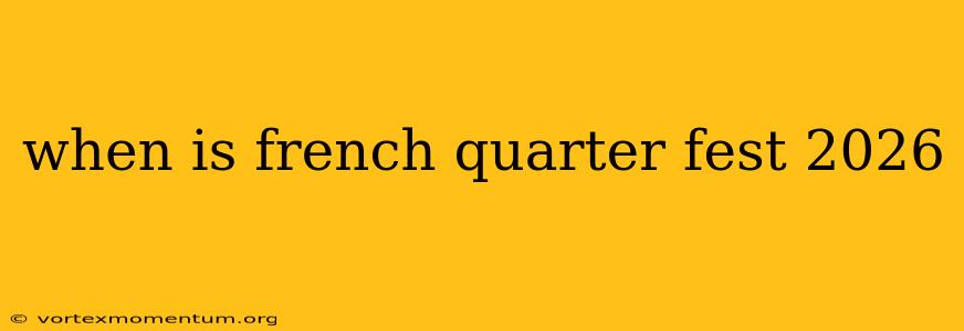 when is french quarter fest 2026