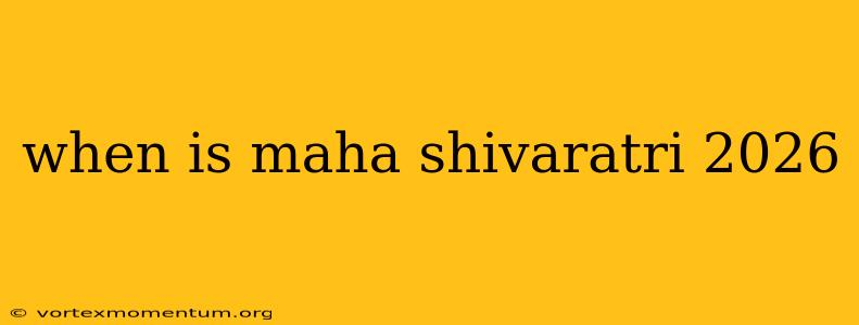 when is maha shivaratri 2026