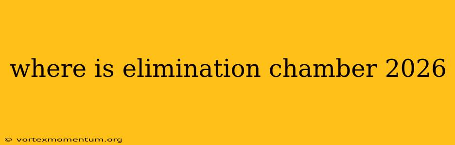 where is elimination chamber 2026