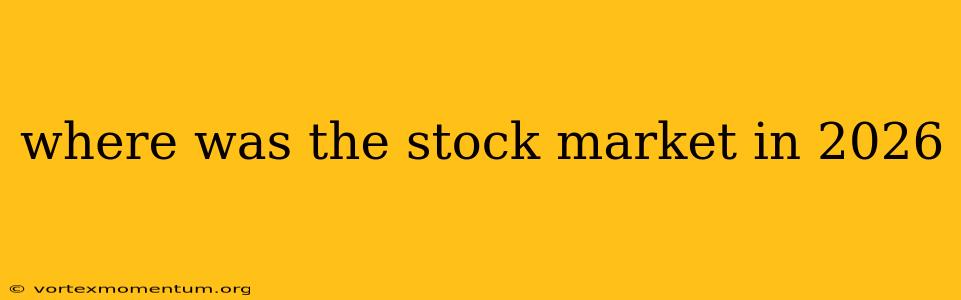 where was the stock market in 2026