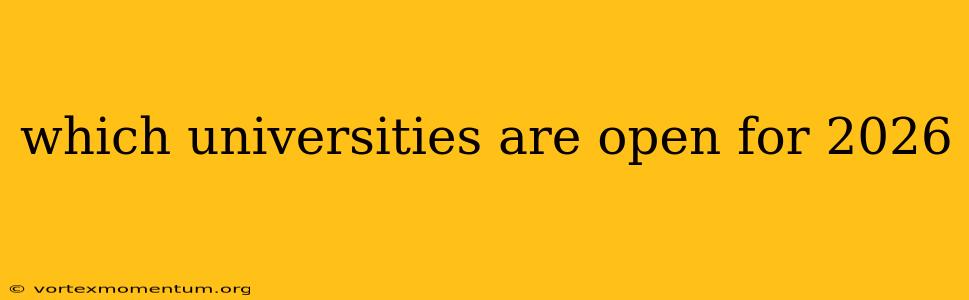 which universities are open for 2026