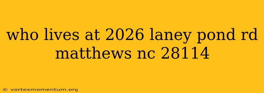 who lives at 2026 laney pond rd matthews nc 28114