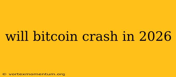 will bitcoin crash in 2026