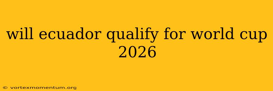 will ecuador qualify for world cup 2026